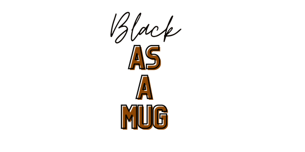 Black As A Mug